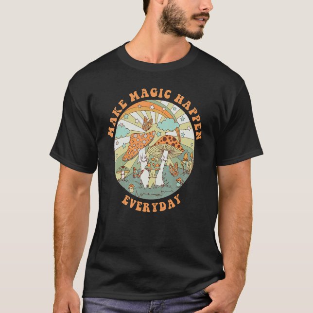 Retro Groovy Make Magic Happen Mushroom Hippie Bot T-Shirt (Front)