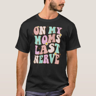 retro groovy On My Moms Last Nerve for boy girl ki T-Shirt