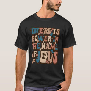 Retro Groovy There Is Power In The Name Of Jesus T-Shirt