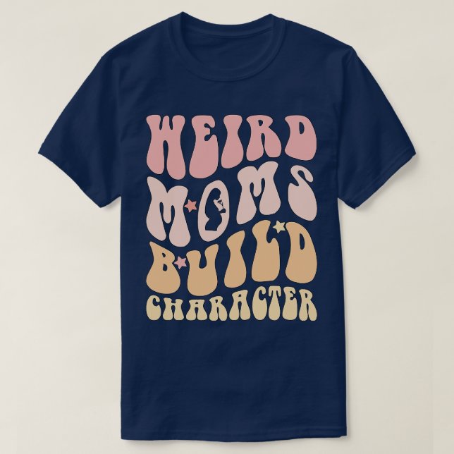 Retro Groovy Weird Moms Build Character 2023 Mothe T-Shirt (Design Front)