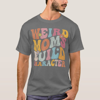 Retro Groovy Weird Moms Build Character 2024 Mothe T-Shirt