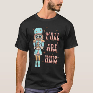 Retro Groovy Y all Are Nuts Funny Nutcracker Chris T-Shirt