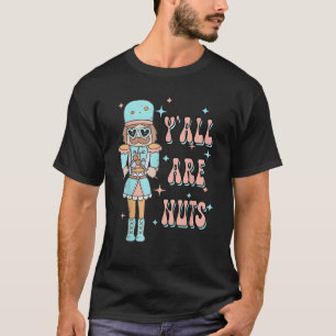 Retro Groovy Y all Are Nuts Funny Nutcracker Chris T-Shirt