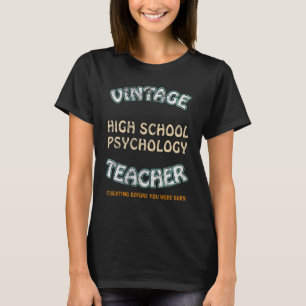 Retro Highschool Teacher Psychology Longtime Educa T-Shirt