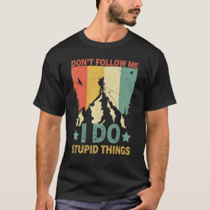 Retro Hiking Don't Follow Me I Do Stupid Things H T-Shirt