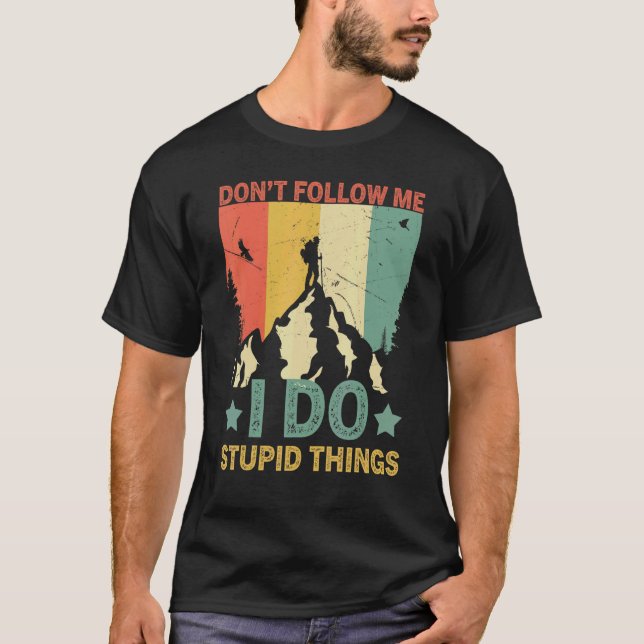 Retro  Hiking Don't Follow Me I Do Stupid Things H T-Shirt (Front)