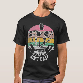 Retro Hoeing Aint Easy   Gardener Plant Lover  1  T-Shirt