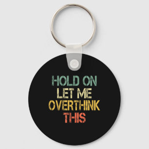Retro Hold On Let Overthink This Funny Sarcastic Keychain