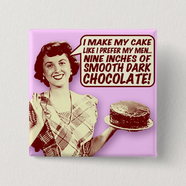 Retro Housewife Button - Nine Inches of Chocolate (Front)
