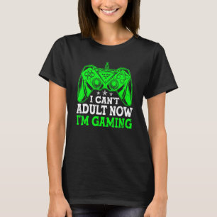 Retro I Can't Adult Now I'm Gaming Video Game   Ga T-Shirt