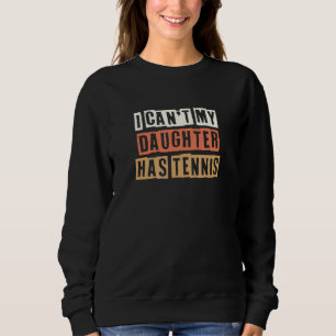 Retro I Can't My Daughter Has Tennis Joke Sweatshirt