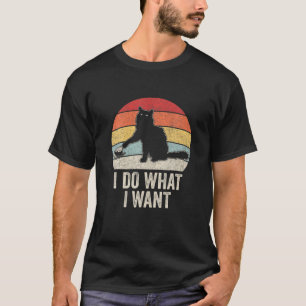 Retro I Do What I Want Cat Cat Lover Owner Gift Fu T-Shirt