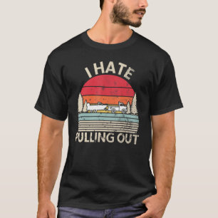 Retro I Hate Pulling Out Boating Boat Captain Men  T-Shirt