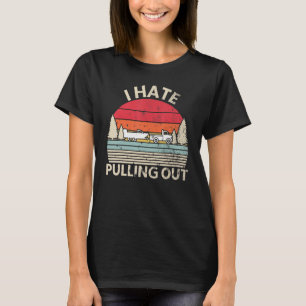 Retro I Hate Pulling Out Boating Boat Captain Men T-Shirt