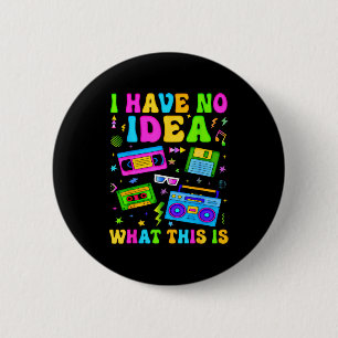 Retro I Have No Idea What This Is 80s 90s Costume  2 Inch Round Button
