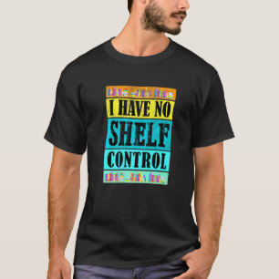 Retro I Have No Shelf Control  Book Bookshelf T-Shirt