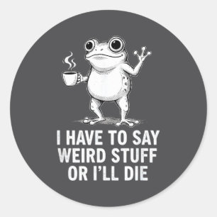 Retro I Have To Say Weird Stuff Or I'll Die Funny Classic Round Sticker