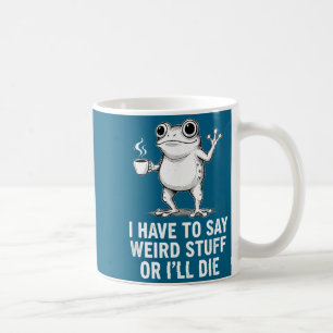 Retro I Have To Say Weird Stuff Or I'll Die Funny  Coffee Mug