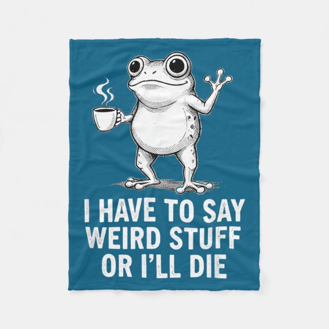 Retro I Have To Say Weird Stuff Or I'll Die Funny  Fleece Blanket (Front)