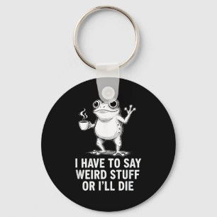Retro I Have To Say Weird Stuff Or I'll Die Funny  Keychain
