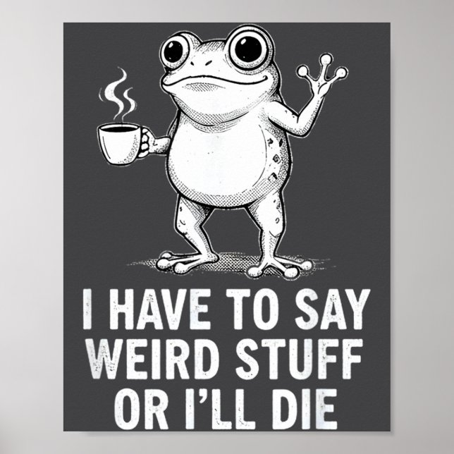 Retro I Have To Say Weird Stuff Or I'll Die Funny  Poster (Front)