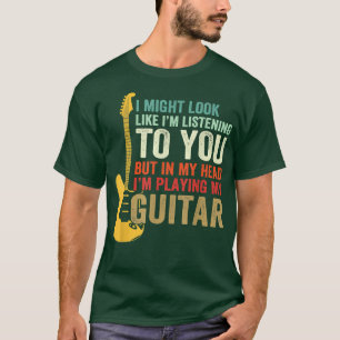 Retro I Might Look Like I'm Listening To You Guita T-Shirt