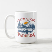 Retro I Need A Good Paddling Kayaking Kayaker
