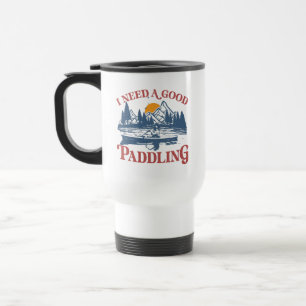 Retro I Need A Good Paddling Kayaking Kayaker Travel Mug
