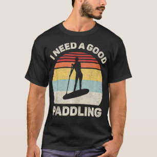 Retro I Need a Good Paddling PaddleBoard SUP Vint T-Shirt