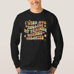 Retro I Wish Eye Rolling My Trainer Burned Calorie T-Shirt