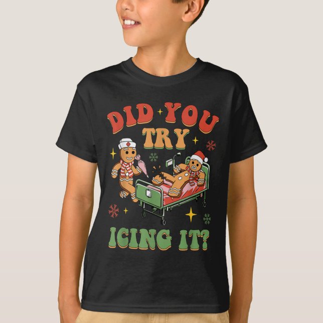 Retro Icu Nurse Christmas Gingerbread Did You Try  T-Shirt (Front)