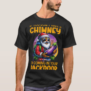 Retro If You Dont Have A Chimney I’m Coming In You T-Shirt