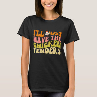 Retro I'll Just Have The Chicken Tenders Quote T-Shirt