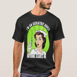Retro I'm a Geriatric Nurse Nothing Scares Me RN G T-Shirt