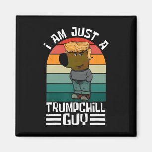 Retro I'm Just A Trump Chill Guys Funny Trump  Magnet