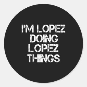 Retro Im Lopez Doing Lopez Things Quote Funny  Classic Round Sticker