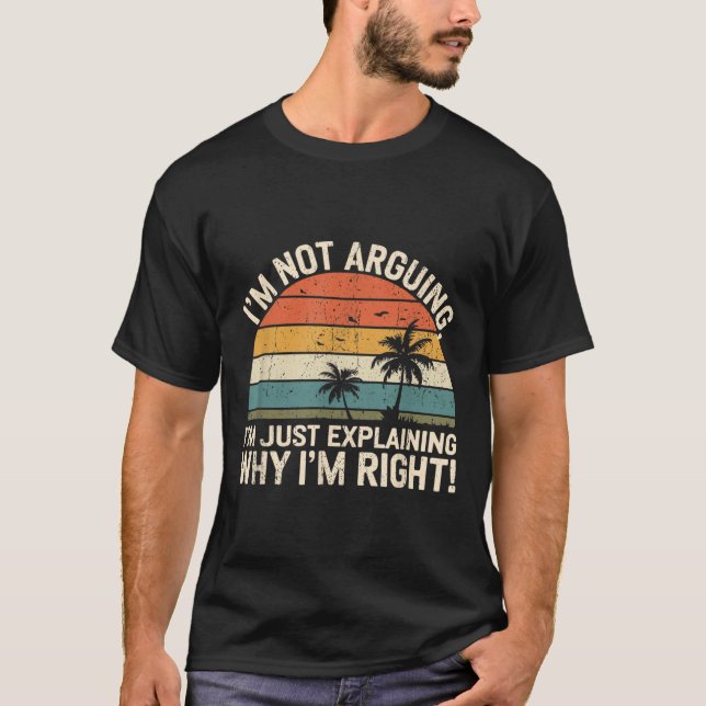 Retro I'm Not Arguing, I'm Just Explaining Why I'm T-Shirt (Front)