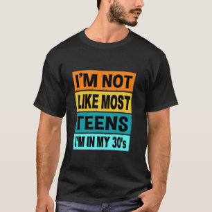 Retro Im Not Like Most Teens In My 30s 30th Birth T-Shirt