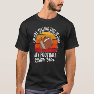 Retro I'm Not Yelling This Is Just My Football Coa T-Shirt