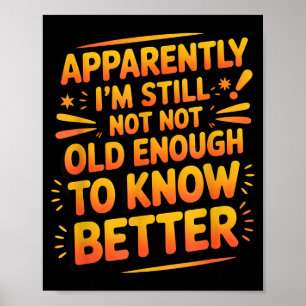 Retro I'm Still Not Old Enough To Know Better Vint Poster