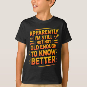 Retro I'm Still Not Old Enough To Know Better Vint T-Shirt