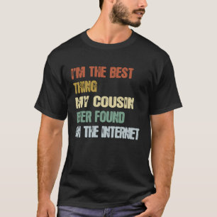Retro I'm The Best Thing My Cousin Ever Found  1 T-Shirt