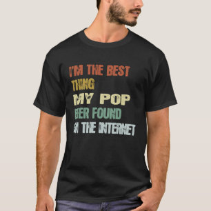 Retro I'm The Best Thing My Pop Ever Found On The  T-Shirt