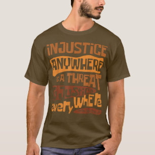 Retro Injustice Anywhere Is A Threat To Justice Ev T-Shirt