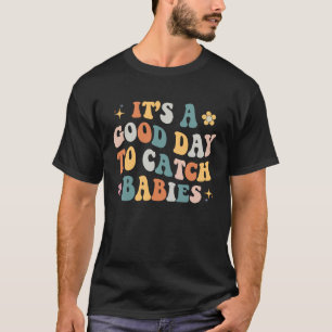 Retro It's A Good Day To Catch Babies Labour Deliv T-Shirt