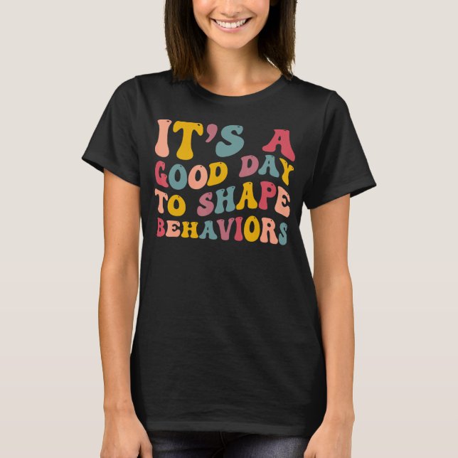Retro It's Beautiful Day To Shape Behaviours T-Shirt (Front)