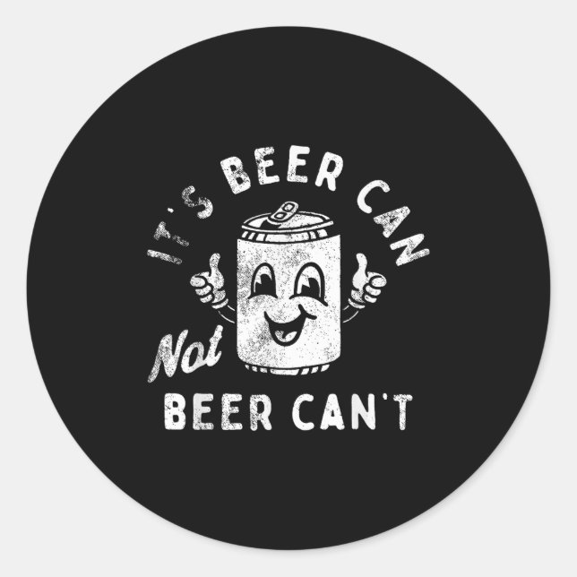 Retro It's Beer Can Not Beer Can't Funny Party Dri Classic Round Sticker (Front)
