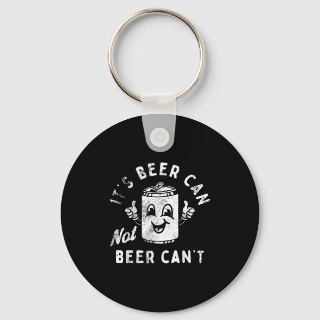 Retro It's Beer Can Not Beer Can't Funny Party Dri Keychain (Front)