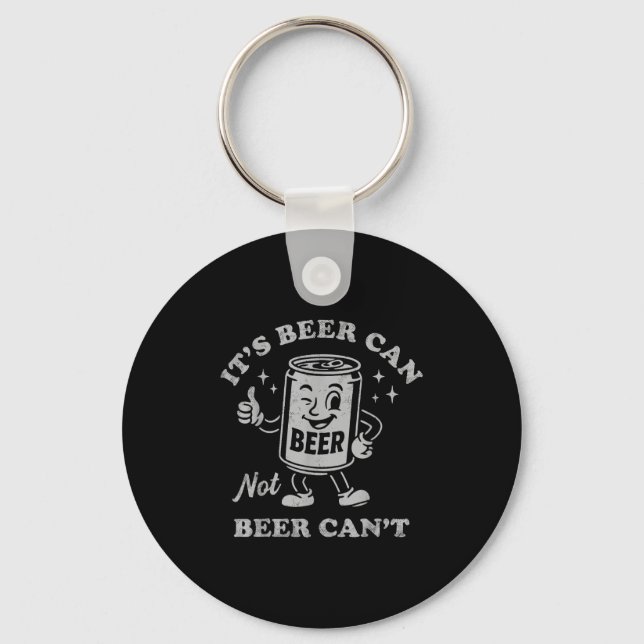 Retro It's Beer Can Not Beer Can't Funny Party Dri Keychain (Front)
