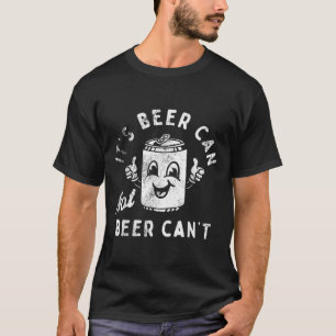 Retro It's Beer Can Not Beer Can't Funny Party Dri T-Shirt